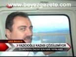 Yazıcıoğlu Kazası Çözelemiyor