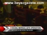 Kocaeli Merkezli Çete Operasyonu