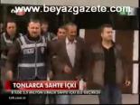 Tonlarca Sahte İçki