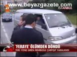 Feraye Ölümden Döndü