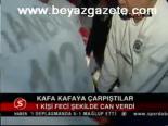 Kafa Kafaya Çarpıştılar