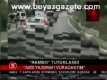 Rambo Tutuklandı