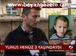 Yunus Henüz 3 Yaşındaydı