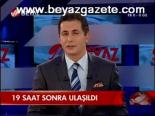 19 Saat Sonra Ulaştı