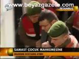 Samast Çocuk Mahkemesinde