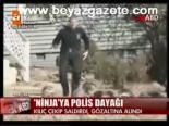 Ninja'ya Polis Dayağı