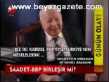 Saadet - Bbp Birleşir Mi?