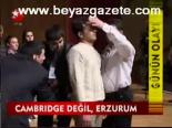 Cambrıdge Değil. Erzurum