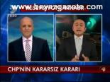 Chp'nin Kararsız Kararı
