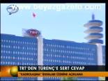 Trt'den Türenç'e Sert Cevap