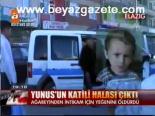 Yunus'un Katili Halası Çıktı