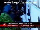 Doğan'dan Çarpıcı İfadeler
