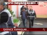 İşkence Yapmışlar