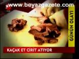 Kaçak Et Cirit Atıyor