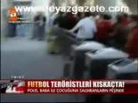 Futbol Teröristleri Kıskaçta!