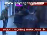 Murat Yalçıntaş Tutuklandı