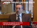 Furkan'ın Babası İsyan Etti
