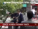 Önce Vurdu Sonra Yaktı