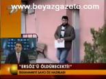 Ersöz'ü Öldürecekti