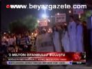 2 Milyon İstanbullu Buluştu
