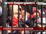 Yasağı Protesto Ettiler