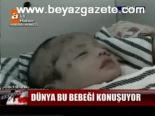 Dünya Bu Bebeği Konuşuyor