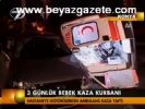3 Günlük Bebek Kaza Kurbanı