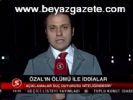 Özel'ın Ölümü İle İlgili İddialar