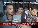 Yangın Patlamalarla Büyüdü