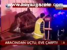 Aracından Uçtu; Eve Çarptı!