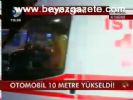 Otomobil 10 Metre Yükseldi