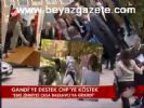 Gandi'ye Destek Chp'ye Köstek
