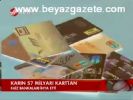 Karın 57 Milyarı Karttan