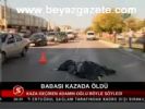 Babası Kazada Öldü