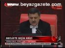 Meclis'te Seçim Krizi