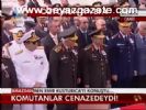 Komutanlar Cenazedeydi!