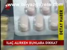 İlaç Alırken Bunlara Dikkat