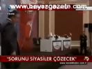 Sorunu Siyasiler Çözecek