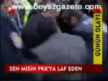 Sen Misin Pkk'ya Laf Eden
