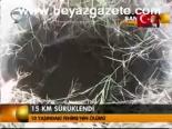 15 Km Sürüklendi