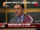 Şahin'den Bdp'ye Uyarı