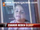 Edanur Neden Öldü?