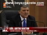 Gül: Artık Bıktım