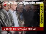 2 Şehit Er Toprağa Verildi