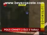 Polis Cinneti: 2 Ölü 3 Yaralı