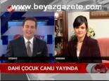 Dahi Çocuk Canlı Yayında