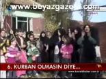 6. Kurban Olmasın Diye...