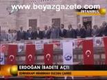 Erdoğan İbadete Açtı