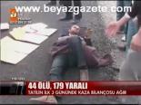 44 Ölü, 179 Yaralı