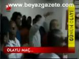 Olaylı Maç...